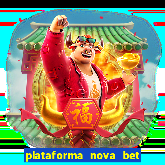 plataforma nova bet com bonus de cadastro